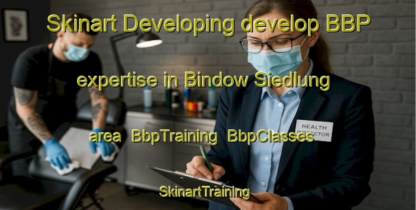 Skinart Developing develop BBP expertise in Bindow Siedlung area | BbpTraining | BbpClasses | SkinartTraining-Germany