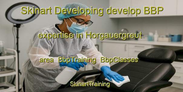 Skinart Developing develop BBP expertise in Horgauergreut area | BbpTraining | BbpClasses | SkinartTraining-Germany