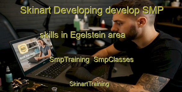 Skinart Developing develop SMP skills in Egelstein area | SmpTraining | SmpClasses | SkinartTraining-Germany