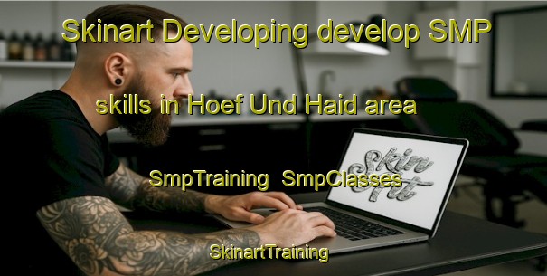 Skinart Developing develop SMP skills in Hoef Und Haid area | SmpTraining | SmpClasses | SkinartTraining-Germany