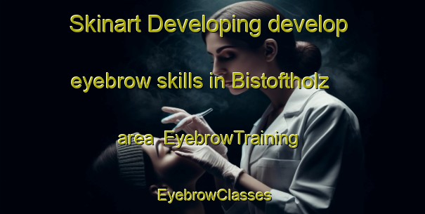 Skinart Developing develop eyebrow skills in Bistoftholz area | EyebrowTraining | EyebrowClasses | SkinartTraining-Germany