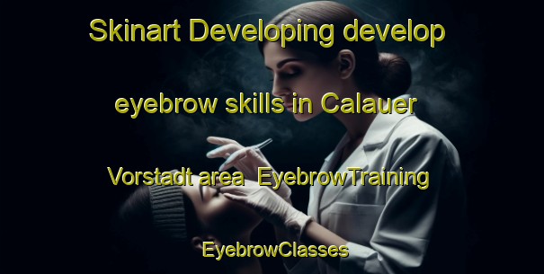Skinart Developing develop eyebrow skills in Calauer Vorstadt area | EyebrowTraining | EyebrowClasses | SkinartTraining-Germany