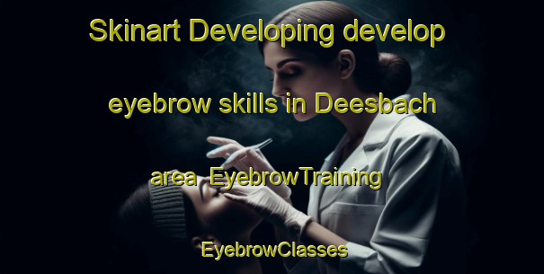 Skinart Developing develop eyebrow skills in Deesbach area | EyebrowTraining | EyebrowClasses | SkinartTraining-Germany