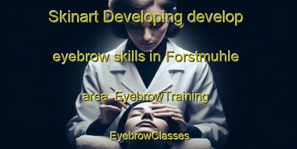 Skinart Developing develop eyebrow skills in Forstmuhle area | EyebrowTraining | EyebrowClasses | SkinartTraining-Germany