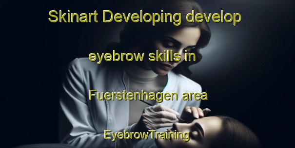Skinart Developing develop eyebrow skills in Fuerstenhagen area | EyebrowTraining | EyebrowClasses | SkinartTraining-Germany