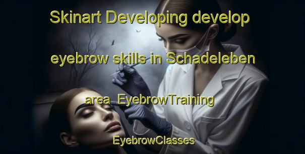 Skinart Developing develop eyebrow skills in Schadeleben area | EyebrowTraining | EyebrowClasses | SkinartTraining-Germany