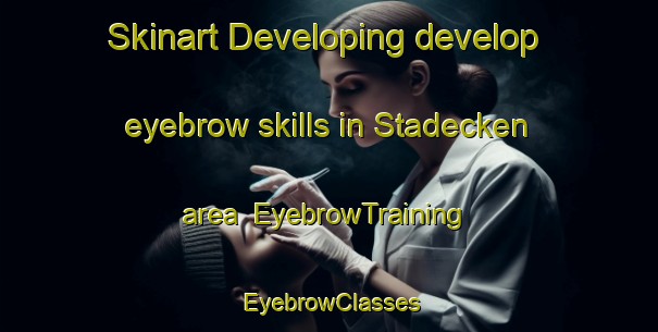 Skinart Developing develop eyebrow skills in Stadecken area | EyebrowTraining | EyebrowClasses | SkinartTraining-Germany