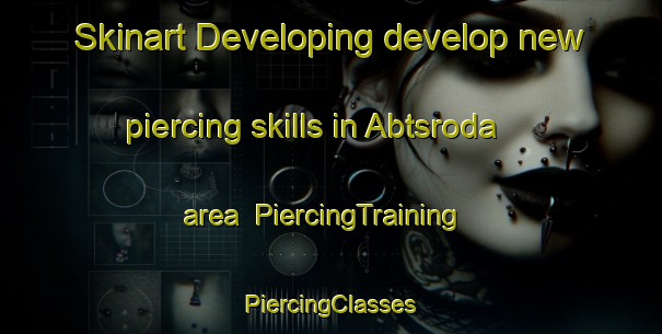 Skinart Developing develop new piercing skills in Abtsroda area | #PiercingTraining #PiercingClasses #SkinartTraining-Germany