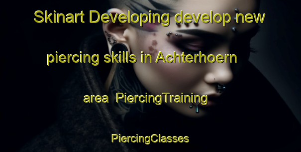 Skinart Developing develop new piercing skills in Achterhoern area | #PiercingTraining #PiercingClasses #SkinartTraining-Germany