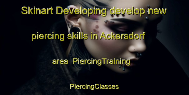 Skinart Developing develop new piercing skills in Ackersdorf area | #PiercingTraining #PiercingClasses #SkinartTraining-Germany