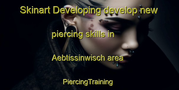 Skinart Developing develop new piercing skills in Aebtissinwisch area | #PiercingTraining #PiercingClasses #SkinartTraining-Germany