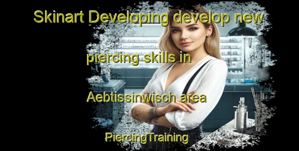 Skinart Developing develop new piercing skills in Aebtissinwisch area | #PiercingTraining #PiercingClasses #SkinartTraining-Germany