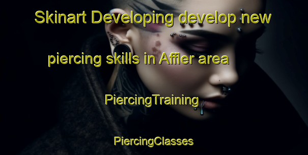 Skinart Developing develop new piercing skills in Affler area | #PiercingTraining #PiercingClasses #SkinartTraining-Germany