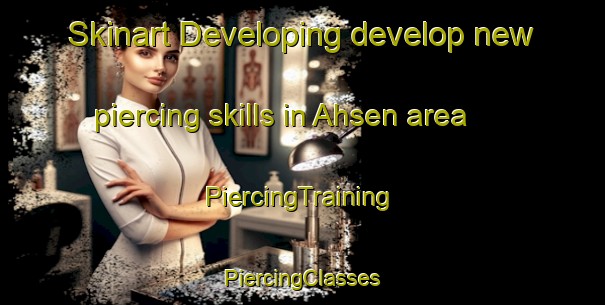 Skinart Developing develop new piercing skills in Ahsen area | #PiercingTraining #PiercingClasses #SkinartTraining-Germany