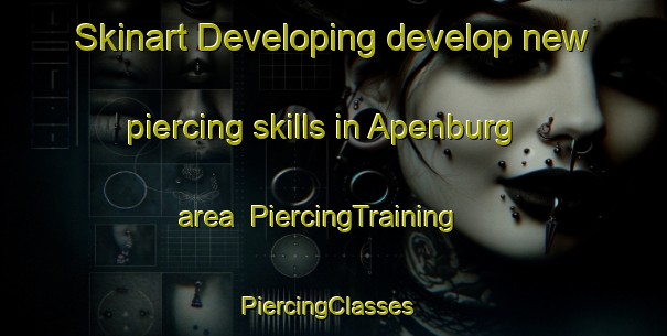 Skinart Developing develop new piercing skills in Apenburg area | PiercingTraining | PiercingClasses | SkinartTraining-Germany