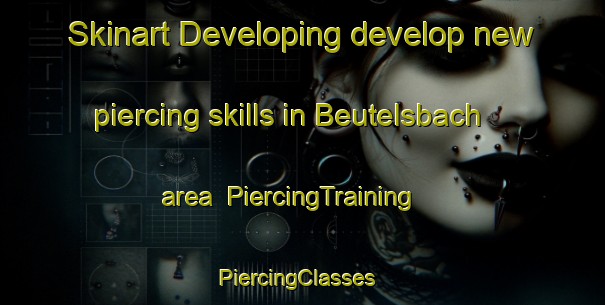 Skinart Developing develop new piercing skills in Beutelsbach area | PiercingTraining | PiercingClasses | SkinartTraining-Germany