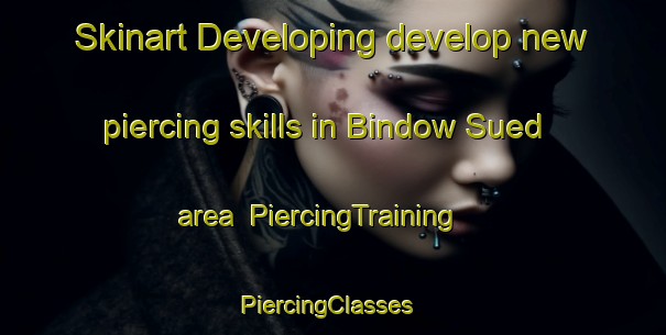 Skinart Developing develop new piercing skills in Bindow Sued area | PiercingTraining | PiercingClasses | SkinartTraining-Germany