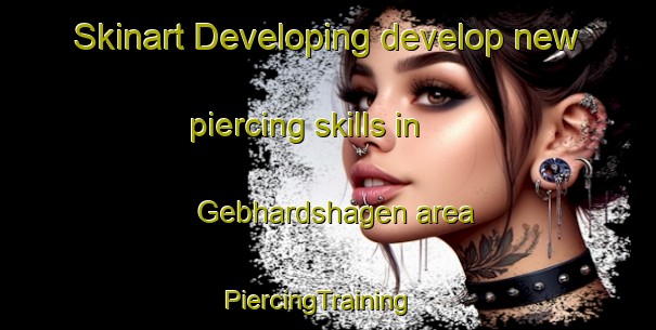 Skinart Developing develop new piercing skills in Gebhardshagen area | PiercingTraining | PiercingClasses | SkinartTraining-Germany