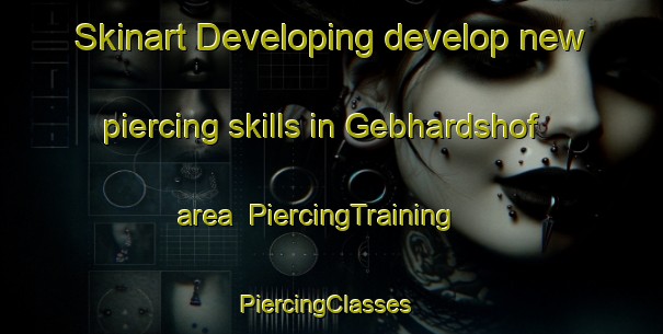 Skinart Developing develop new piercing skills in Gebhardshof area | PiercingTraining | PiercingClasses | SkinartTraining-Germany