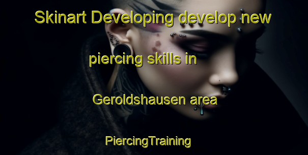 Skinart Developing develop new piercing skills in Geroldshausen area | PiercingTraining | PiercingClasses | SkinartTraining-Germany