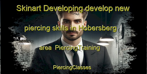 Skinart Developing develop new piercing skills in Hobersberg area | PiercingTraining | PiercingClasses | SkinartTraining-Germany