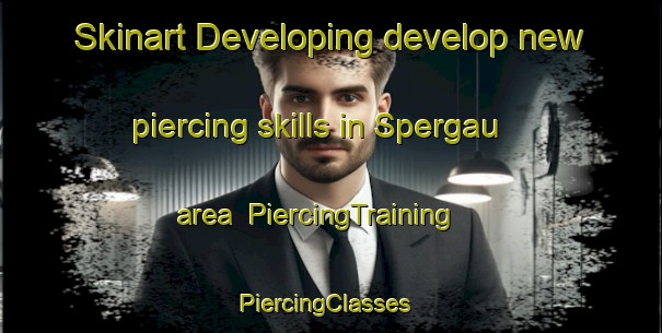 Skinart Developing develop new piercing skills in Spergau area | PiercingTraining | PiercingClasses | SkinartTraining-Germany