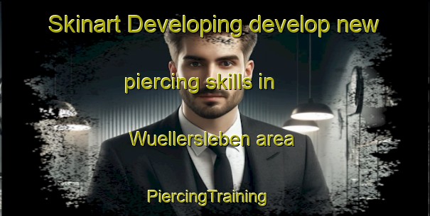 Skinart Developing develop new piercing skills in Wuellersleben area | PiercingTraining | PiercingClasses | SkinartTraining-Germany