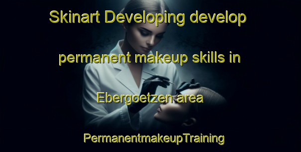 Skinart Developing develop permanent makeup skills in Ebergoetzen area | PermanentmakeupTraining | PermanentmakeupClasses | SkinartTraining-Germany