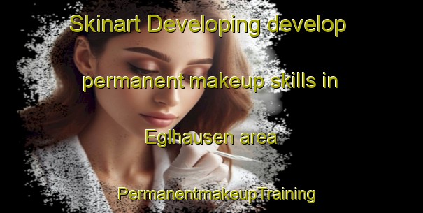 Skinart Developing develop permanent makeup skills in Eglhausen area | PermanentmakeupTraining | PermanentmakeupClasses | SkinartTraining-Germany