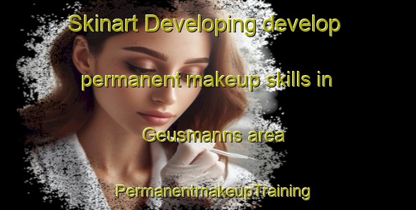 Skinart Developing develop permanent makeup skills in Geusmanns area | PermanentmakeupTraining | PermanentmakeupClasses | SkinartTraining-Germany