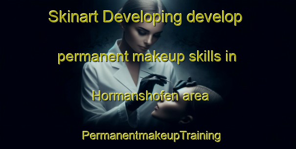 Skinart Developing develop permanent makeup skills in Hormanshofen area | PermanentmakeupTraining | PermanentmakeupClasses | SkinartTraining-Germany