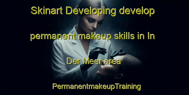 Skinart Developing develop permanent makeup skills in In Der Meer area | PermanentmakeupTraining | PermanentmakeupClasses | SkinartTraining-Germany