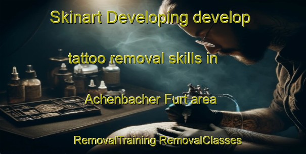 Skinart Developing develop tattoo removal skills in Achenbacher Furt area | #RemovalTraining #RemovalClasses #SkinartTraining-Germany