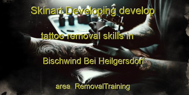 Skinart Developing develop tattoo removal skills in Bischwind Bei Heilgersdorf area | RemovalTraining | RemovalClasses | SkinartTraining-Germany