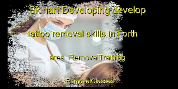 Skinart Developing develop tattoo removal skills in Forth area | RemovalTraining | RemovalClasses | SkinartTraining-Germany