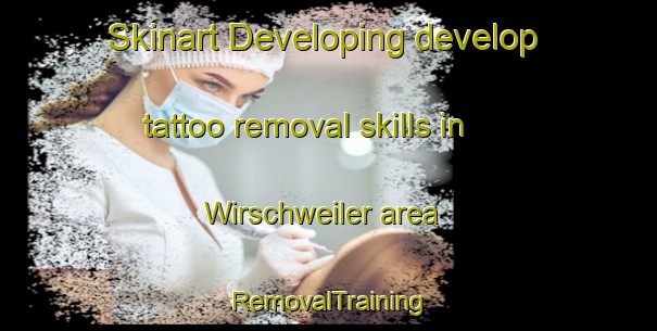 Skinart Developing develop tattoo removal skills in Wirschweiler area | RemovalTraining | RemovalClasses | SkinartTraining-Germany