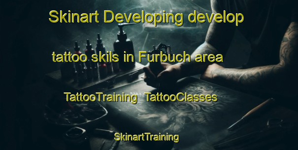 Skinart Developing develop tattoo skils in Furbuch area | TattooTraining | TattooClasses | SkinartTraining-Germany
