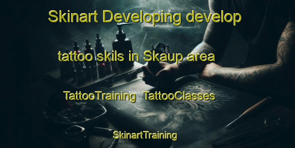Skinart Developing develop tattoo skils in Skaup area | TattooTraining | TattooClasses | SkinartTraining-Germany