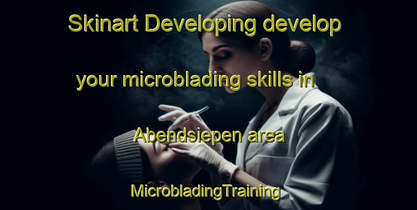 Skinart Developing develop your microblading skills in Abendsiepen area | #MicrobladingTraining #MicrobladingClasses #SkinartTraining-Germany