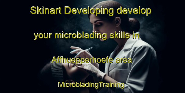 Skinart Developing develop your microblading skills in Affhuepperhoefe area | #MicrobladingTraining #MicrobladingClasses #SkinartTraining-Germany