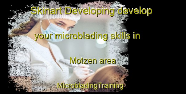 Skinart Developing develop your microblading skills in Motzen area | MicrobladingTraining | MicrobladingClasses | SkinartTraining-Germany