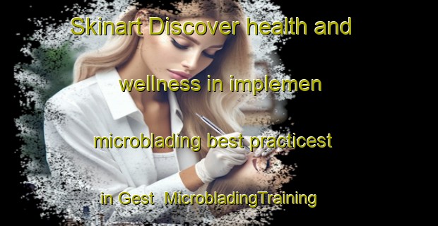 Skinart Discover health and wellness in implemen microblading best practicest in Gest | MicrobladingTraining | MicrobladingClasses | SkinartTraining-Germany