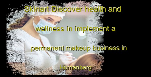 Skinart Discover health and wellness in implement a permanent makeup business in Hornenberg | PermanentmakeupTraining | PermanentmakeupClasses | SkinartTraining-Germany