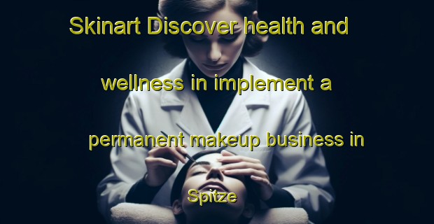Skinart Discover health and wellness in implement a permanent makeup business in Spitze | PermanentmakeupTraining | PermanentmakeupClasses | SkinartTraining-Germany