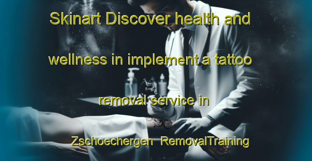 Skinart Discover health and wellness in implement a tattoo removal service in Zschoechergen | RemovalTraining | RemovalClasses | SkinartTraining-Germany