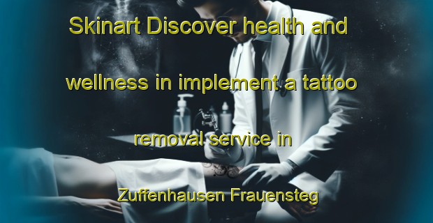 Skinart Discover health and wellness in implement a tattoo removal service in Zuffenhausen Frauensteg | RemovalTraining | RemovalClasses | SkinartTraining-Germany