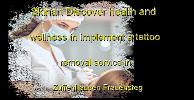 Skinart Discover health and wellness in implement a tattoo removal service in Zuffenhausen Frauensteg | RemovalTraining | RemovalClasses | SkinartTraining-Germany