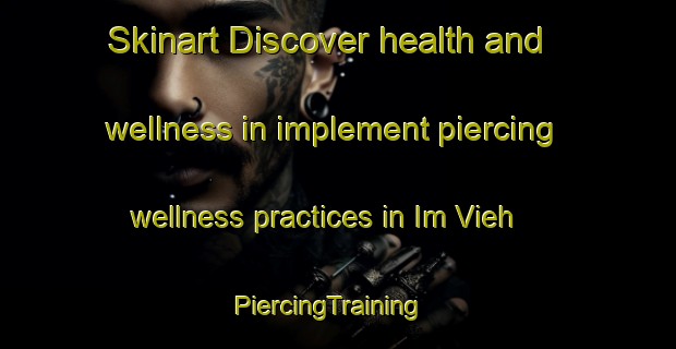 Skinart Discover health and wellness in implement piercing wellness practices in Im Vieh | PiercingTraining | PiercingClasses | SkinartTraining-Germany