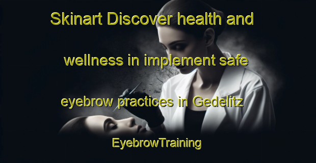 Skinart Discover health and wellness in implement safe eyebrow practices in Gedelitz | EyebrowTraining | EyebrowClasses | SkinartTraining-Germany
