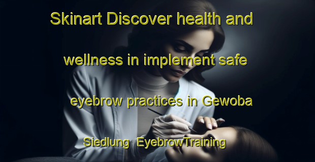 Skinart Discover health and wellness in implement safe eyebrow practices in Gewoba Siedlung | EyebrowTraining | EyebrowClasses | SkinartTraining-Germany